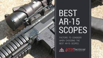 Choosing the Best AR 15 Scopes | AR 15 Accessories | AT3 Tactical